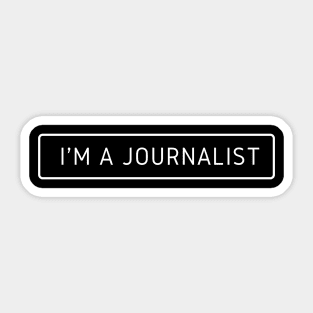 I'm A Journalist Sticker